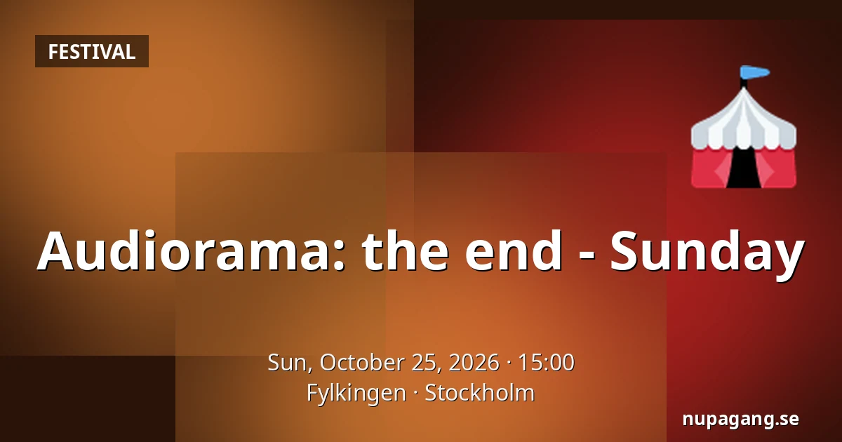 Audiorama: the end - Sunday — Fylkingen, Stockholm