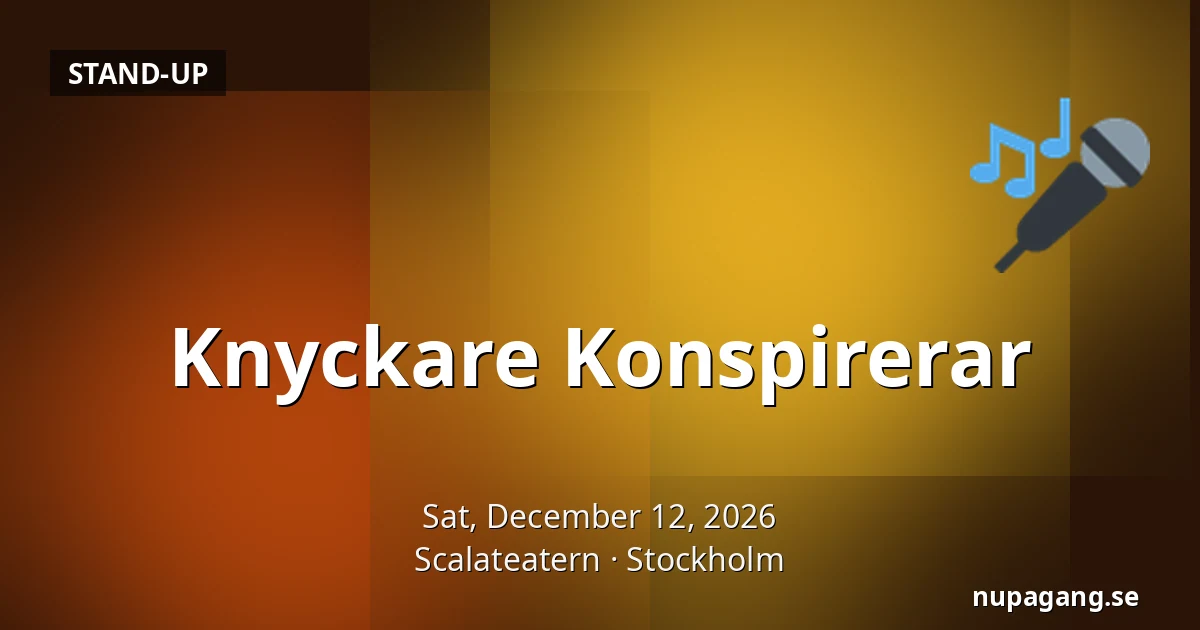 Knyckare Konspirerar — Scalateatern, Stockholm