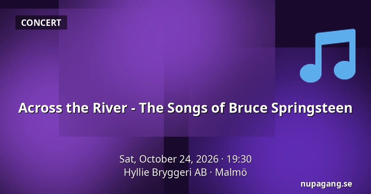 Across the River - The Songs of Bruce Springsteen — Hyllie Bryggeri AB, Malmö