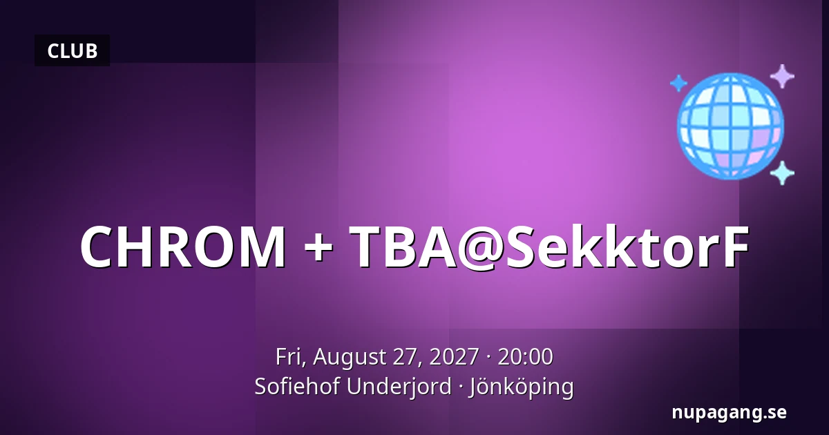 CHROM + TBA@SekktorF — Sofiehof Underjord, Jönköping