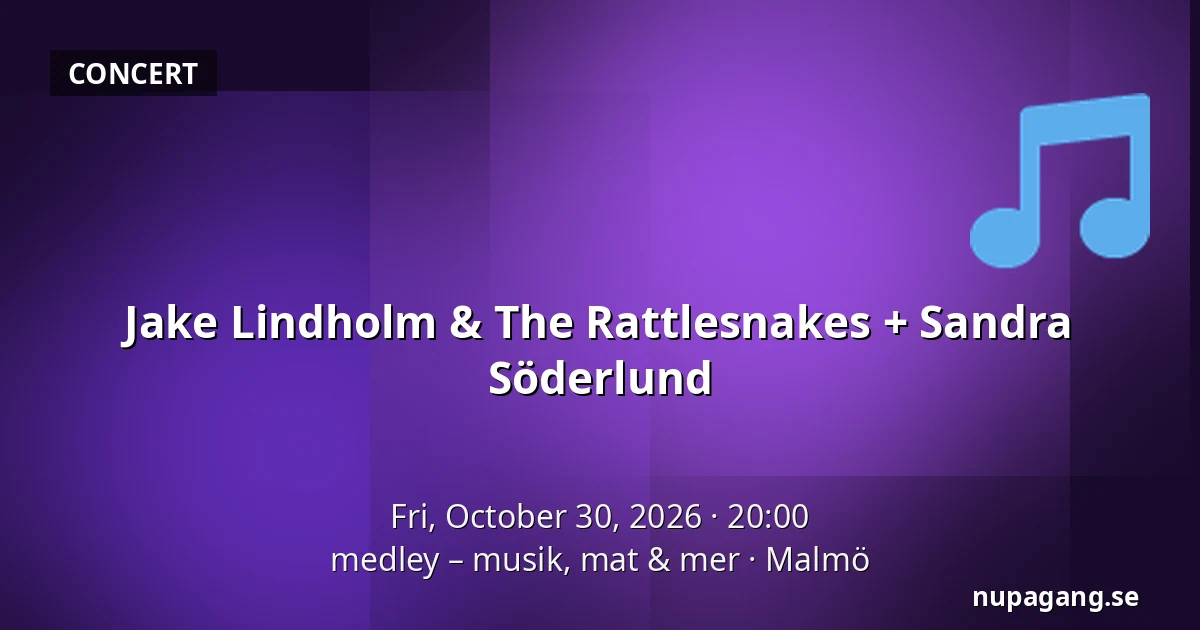 Jake Lindholm & The Rattlesnakes + Sandra Söderlund — medley – musik, mat & mer, Malmö