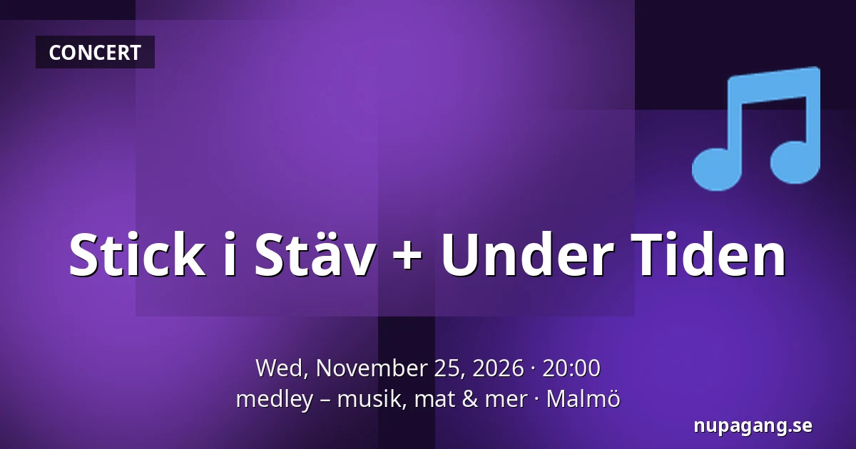 Stick i Stäv + Under Tiden — medley – musik, mat & mer, Malmö