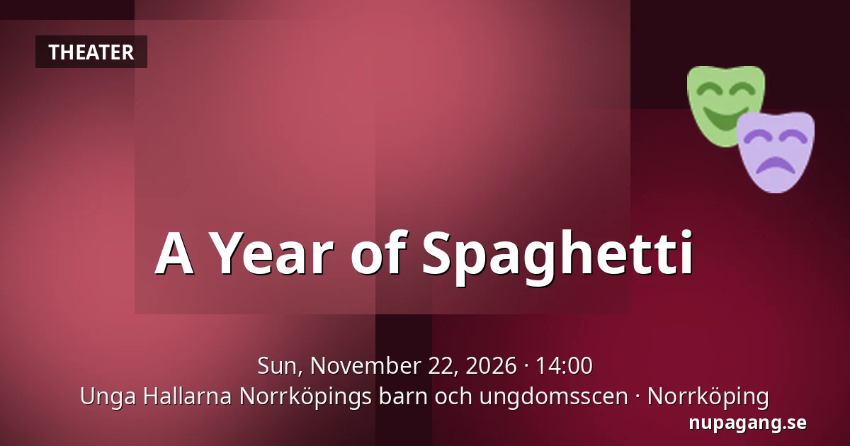 A Year of Spaghetti — Unga Hallarna Norrköpings barn och ungdomsscen, Norrköping