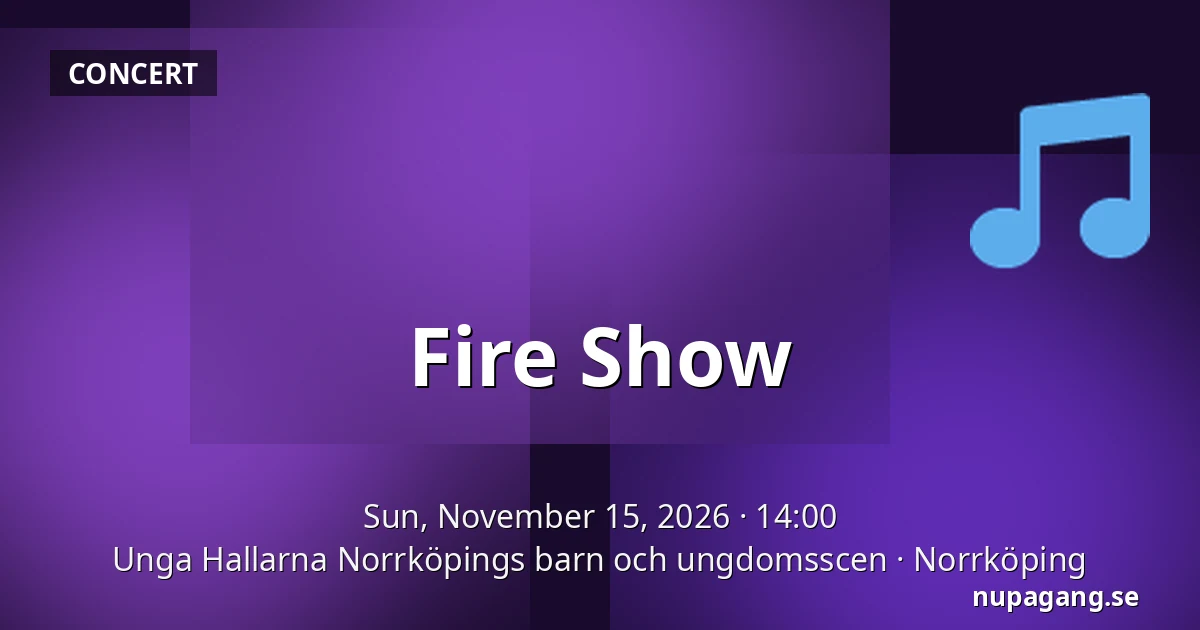 Fire Show — Unga Hallarna Norrköpings barn och ungdomsscen, Norrköping