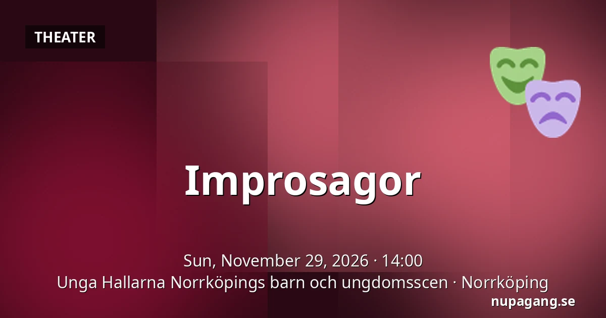 Improsagor — Unga Hallarna Norrköpings barn och ungdomsscen, Norrköping
