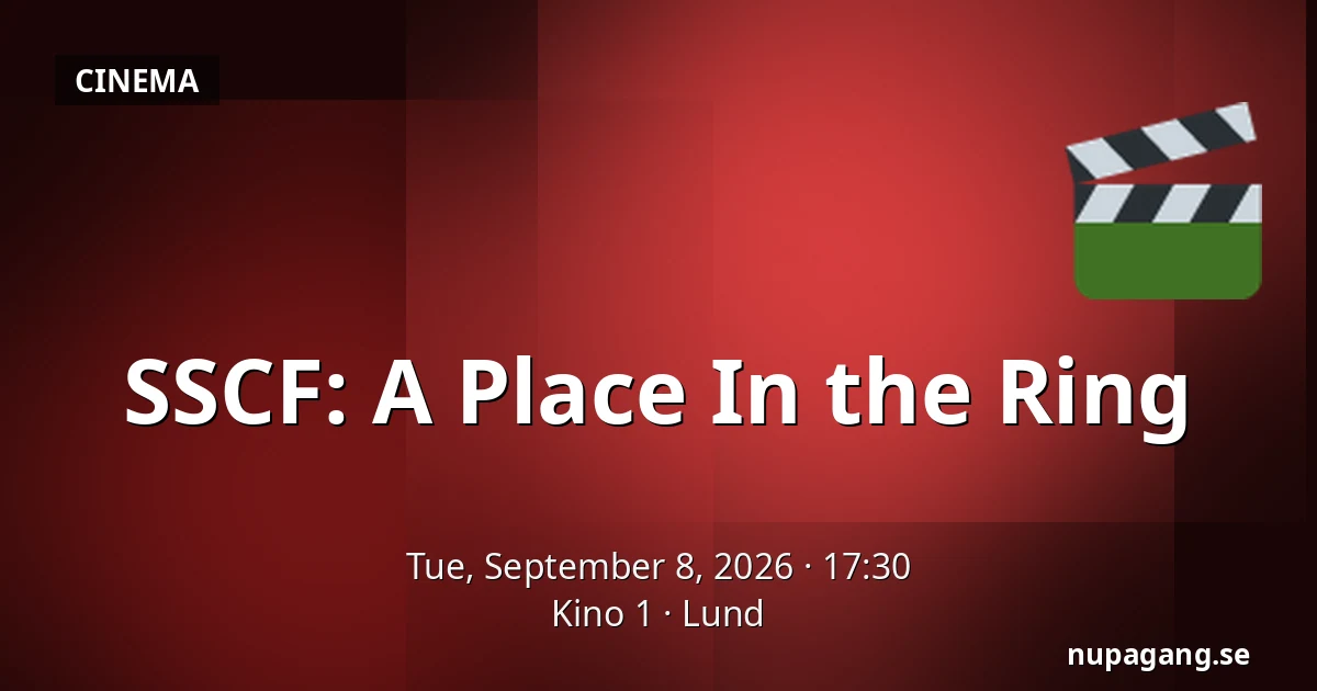 SSCF: A Place In the Ring — Kino 1, Lund