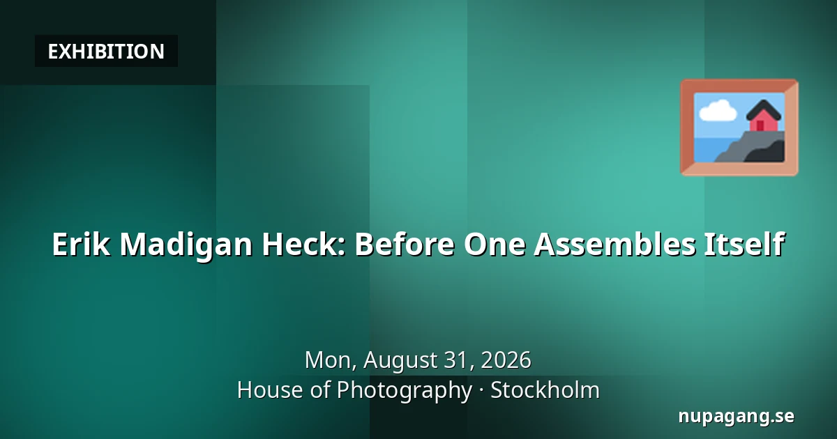 Erik Madigan Heck: Before One Assembles Itself — House of Photography, Stockholm
