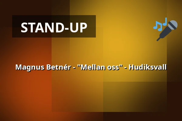 Magnus Betnér - "Mellan oss" - Hudiksvall — Kulturhuset Glada Hudik, Hudiksvall