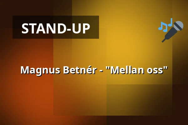 Magnus Betnér - "Mellan oss" — Folkets Hus Aveny, Ludvika