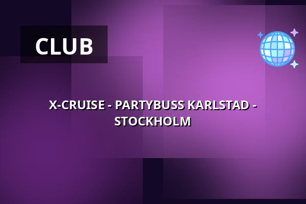 X-CRUISE - PARTYBUSS KARLSTAD - STOCKHOLM — Värtahamnen, Stockholm