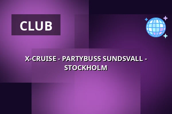 X-CRUISE - PARTYBUSS SUNDSVALL - STOCKHOLM — Värtahamnen, Stockholm