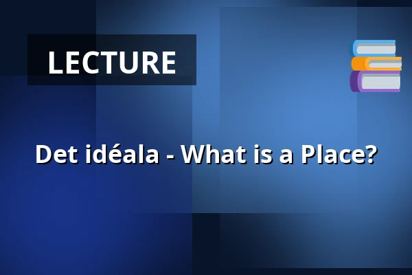 Det idéala - What is a Place? — Uppsala Konsert & Kongress, Restaurangen/Sal D, Uppsala