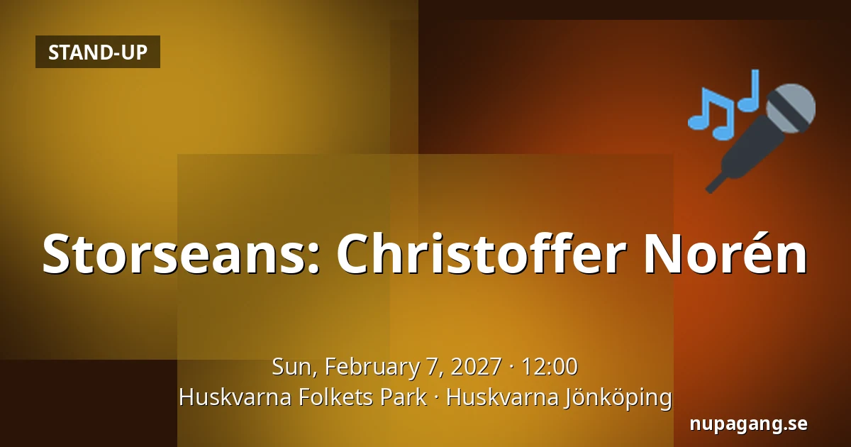 Storseans: Christoffer Norén — Huskvarna Folkets Park, Huskvarna Jönköping