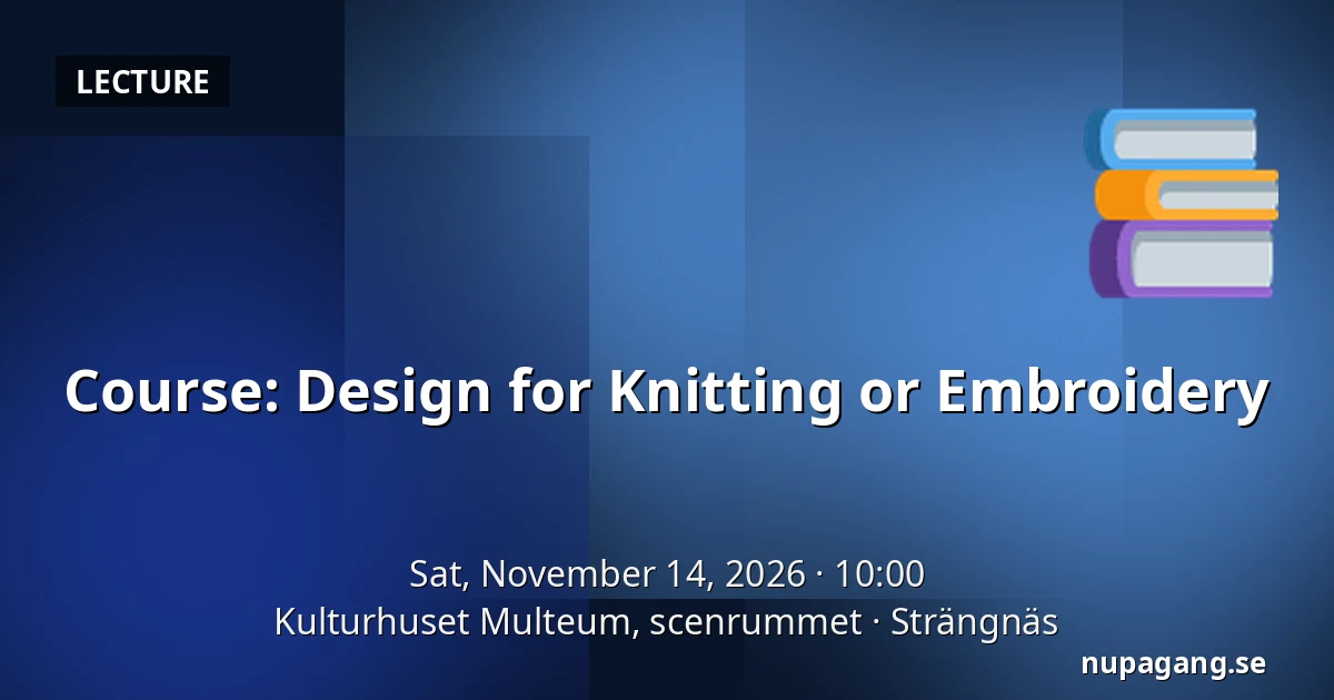 Course: Design for Knitting or Embroidery — Kulturhuset Multeum, scenrummet, Strängnäs