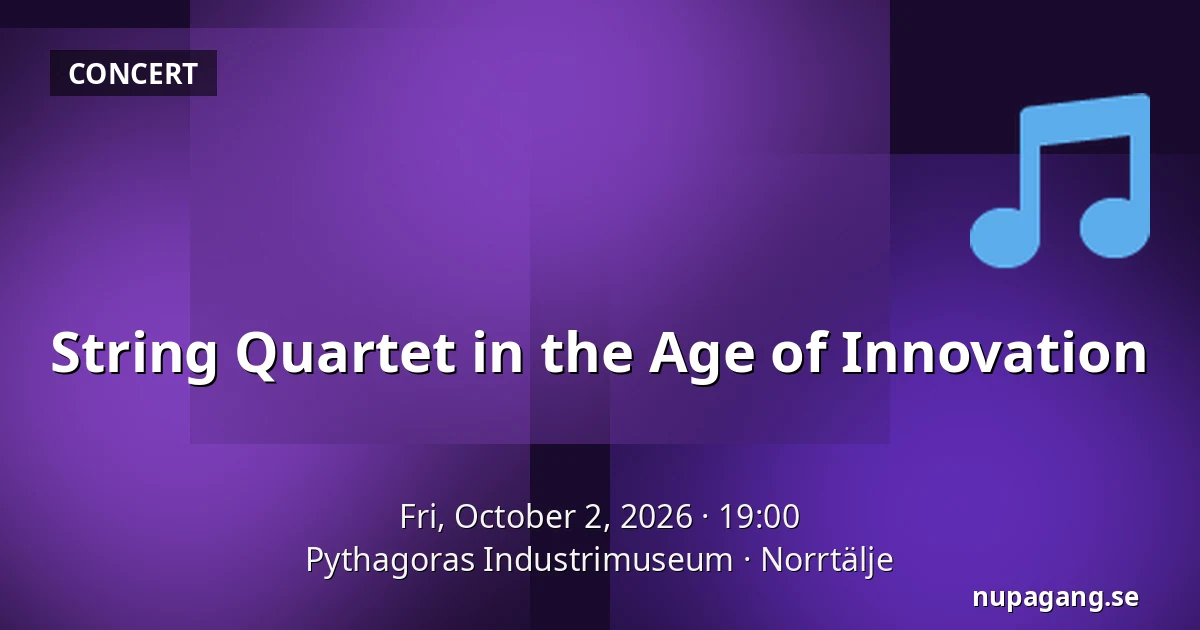 String Quartet in the Age of Innovation — Pythagoras Industrimuseum, Norrtälje