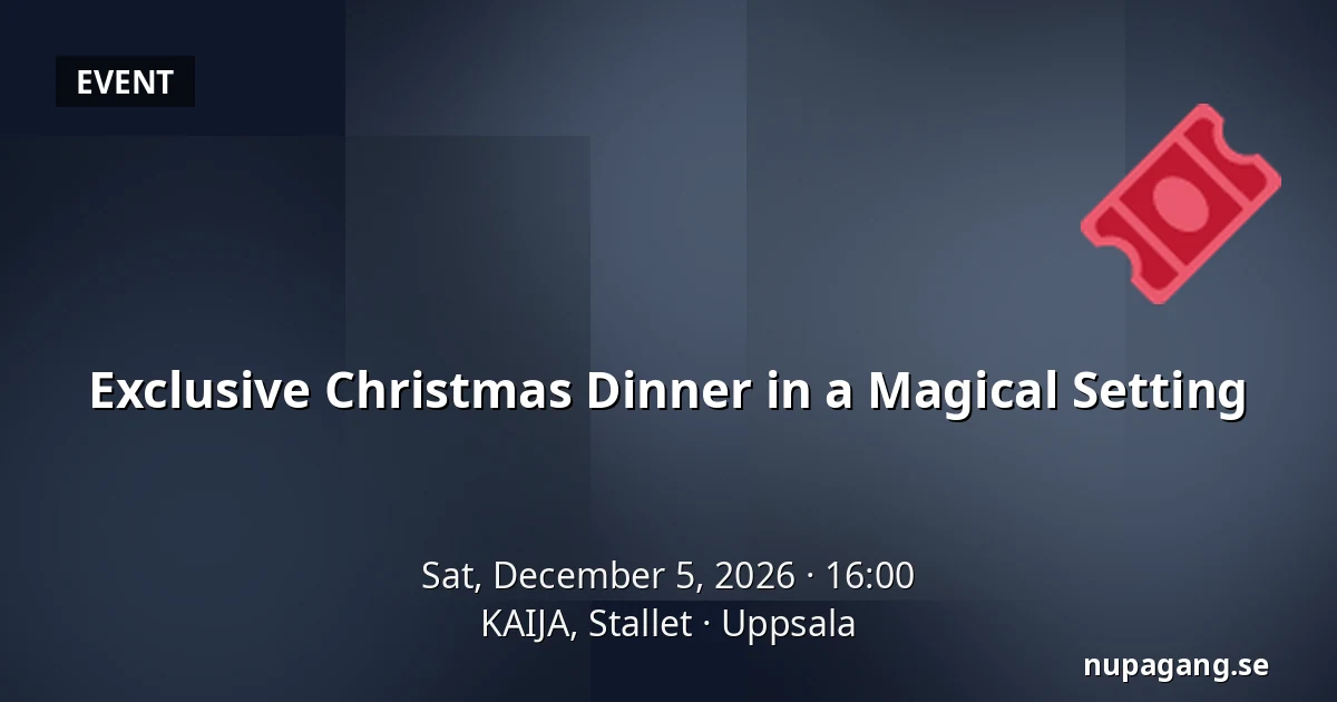 Exclusive Christmas Dinner in a Magical Setting — KAIJA, Stallet, Uppsala