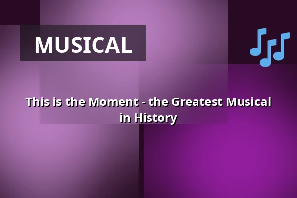 This is the Moment - the Greatest Musical in History — Kulturens Hus - Stora salen, Luleå