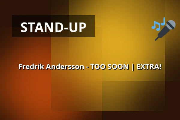 Fredrik Andersson - TOO SOON | EXTRA! — Kulturhuset tio14, FALUN