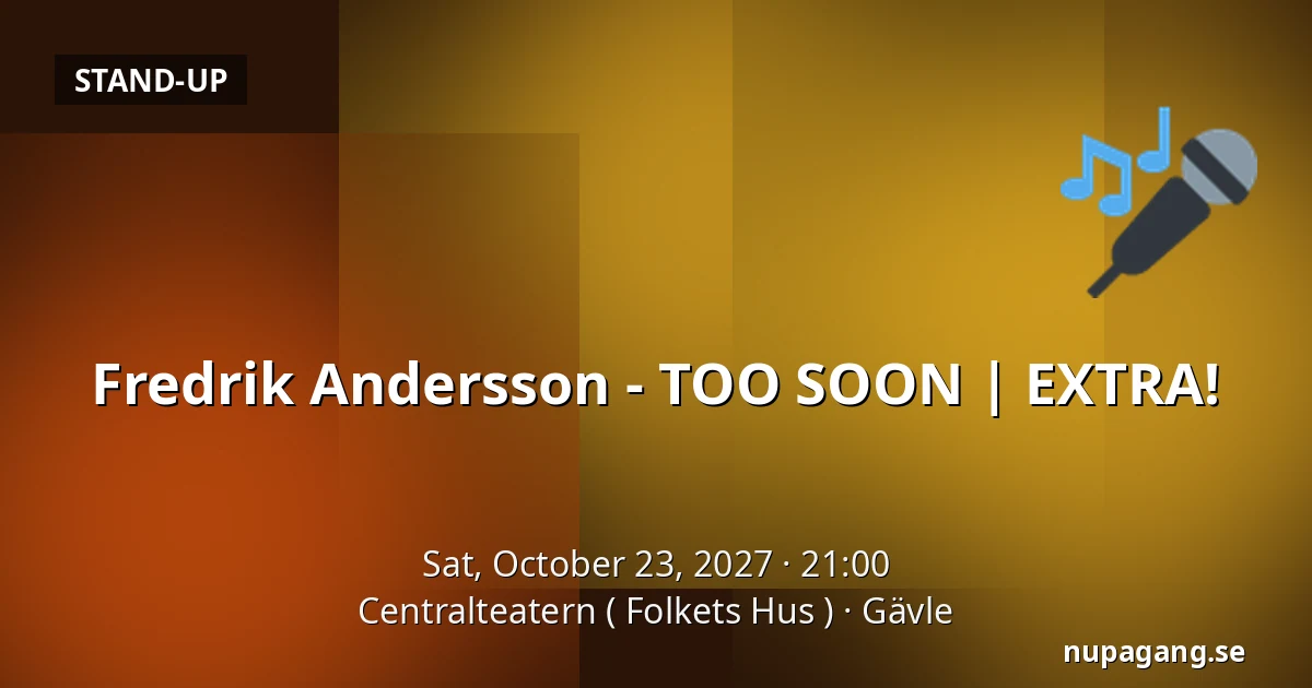 Fredrik Andersson - TOO SOON | EXTRA! — Centralteatern ( Folkets Hus ), Gävle