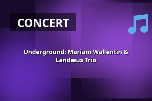 Underground: Mariam Wallentin & Landæus Trio — Atriet, Lund