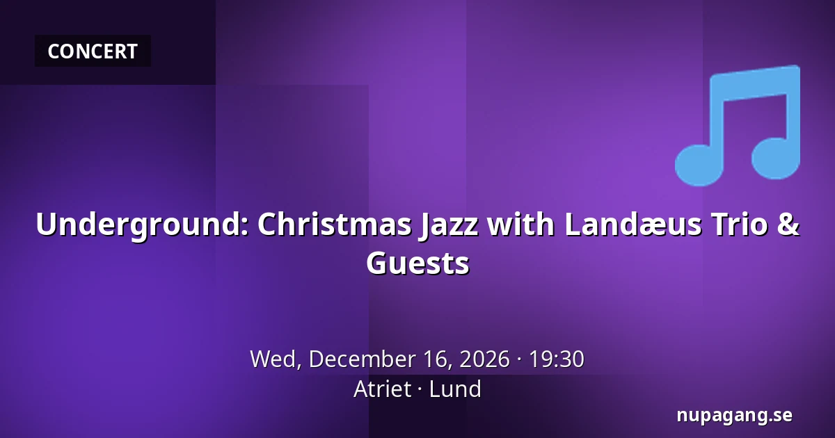 Underground: Christmas Jazz with Landæus Trio & Guests — Atriet, Lund