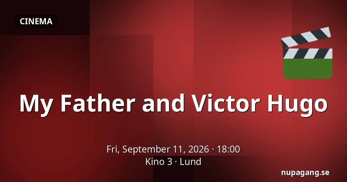 My Father and Victor Hugo — Kino 3, Lund