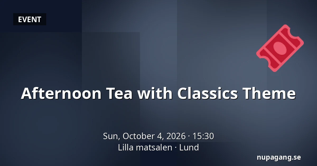 Afternoon Tea with Classics Theme — Lilla matsalen, Lund