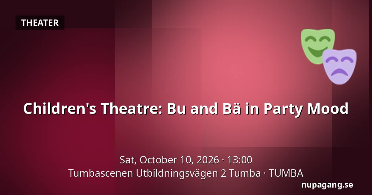 Children's Theatre: Bu and Bä in Party Mood — Tumbascenen Utbildningsvägen 2 Tumba, TUMBA