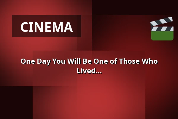 One Day You Will Be One of Those Who Lived... — Kino 4, Lund