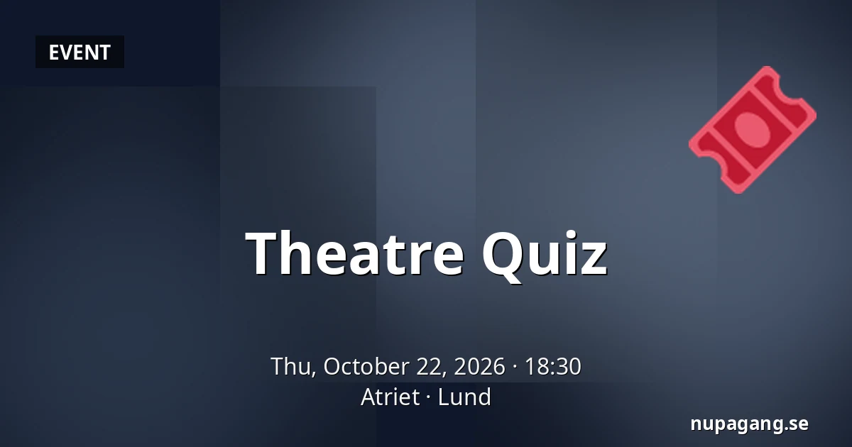 Theatre Quiz — Atriet, Lund