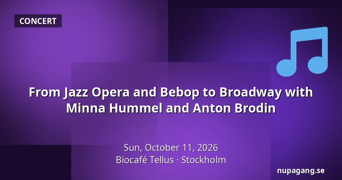 From Jazz Opera and Bebop to Broadway with Minna Hummel and Anton Brodin — Biocafé Tellus, Stockholm