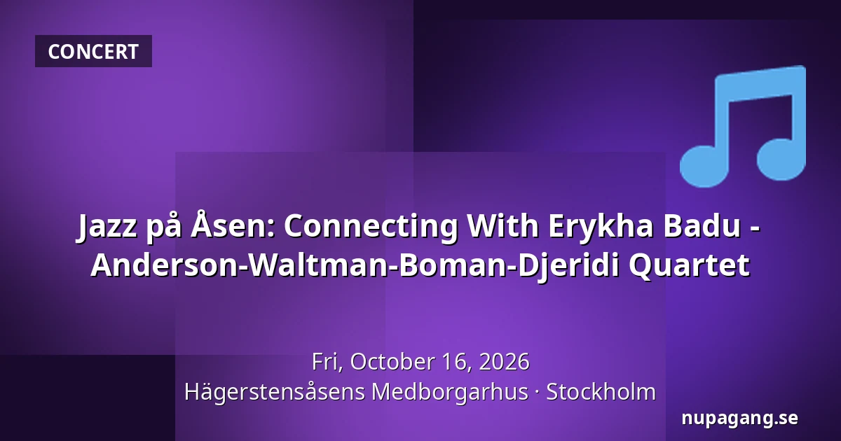 Jazz på Åsen: Connecting With Erykha Badu - Anderson-Waltman-Boman-Djeridi Quartet — Hägerstensåsens Medborgarhus, Stockholm