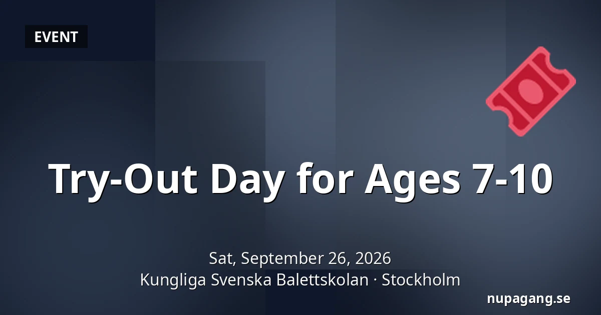 Try-Out Day for Ages 7-10 — Kungliga Svenska Balettskolan, Stockholm