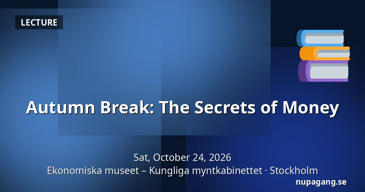 Autumn Break: The Secrets of Money — Ekonomiska museet – Kungliga myntkabinettet, Stockholm