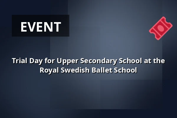 Trial Day for Upper Secondary School at the Royal Swedish Ballet School — Münchenbryggeriet, Stockholm