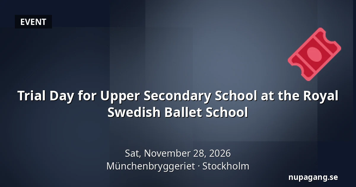 Trial Day for Upper Secondary School at the Royal Swedish Ballet School — Münchenbryggeriet, Stockholm