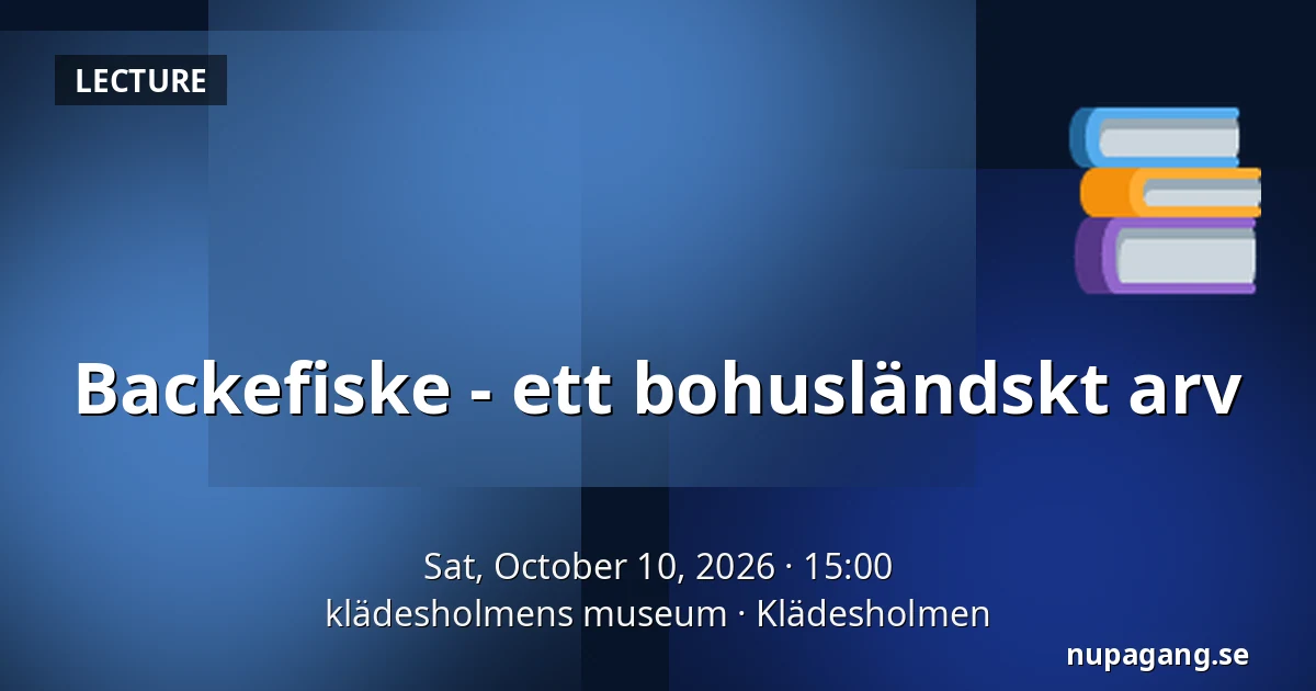 Backefiske - ett bohusländskt arv — klädesholmens museum, Klädesholmen