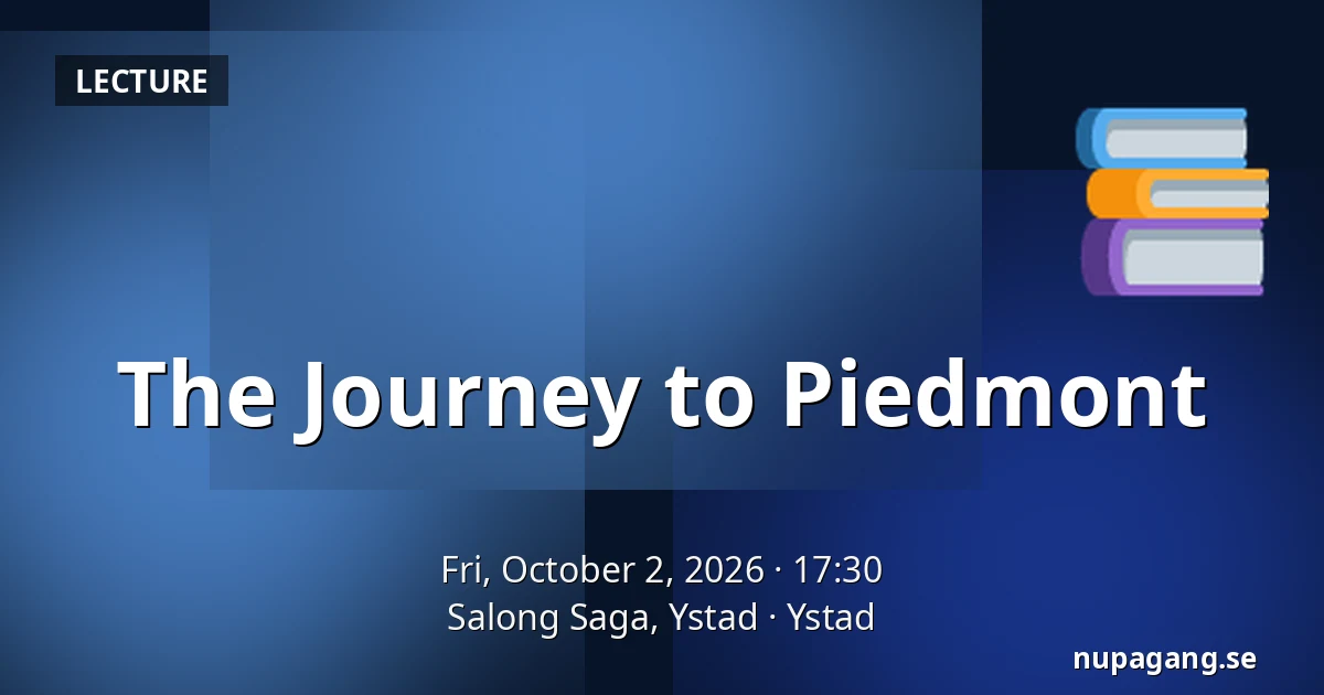 The Journey to Piedmont — Salong Saga, Ystad, Ystad