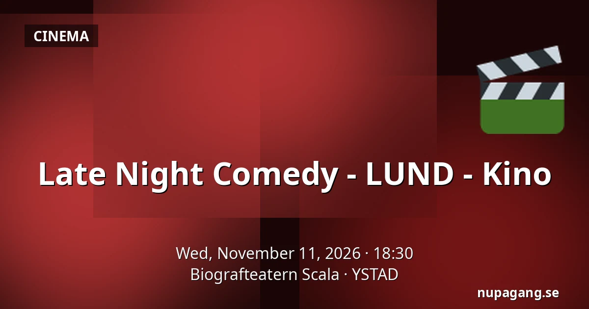 Late Night Comedy - LUND - Kino — Biografteatern Scala, YSTAD