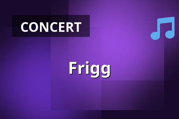 Frigg — Musikhuset Scenen Nere, Gävle