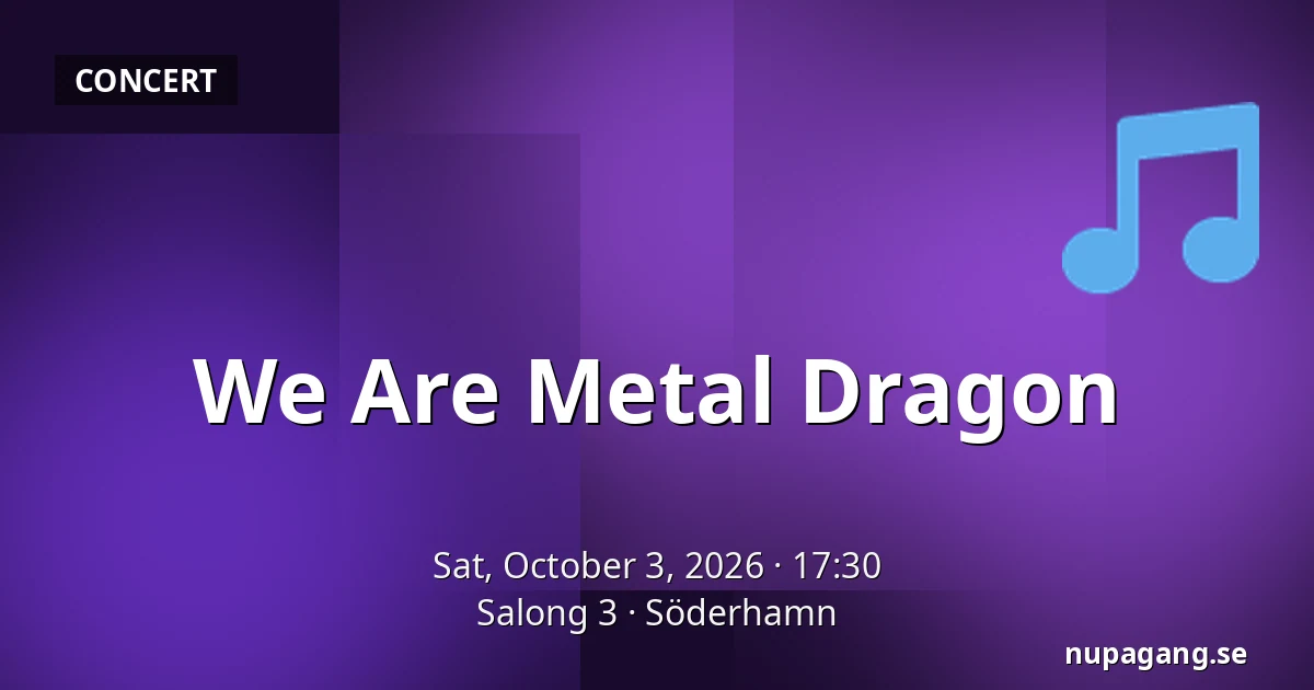 We Are Metal Dragon — Salong 3, Söderhamn