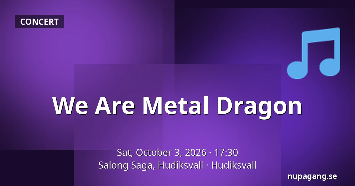 We Are Metal Dragon — Salong Saga, Hudiksvall, Hudiksvall