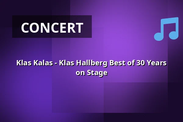 Klas Kalas - Klas Hallberg Best of 30 Years on Stage — Växjö Konserthus, Växjö