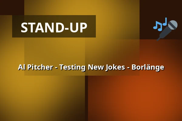 Al Pitcher - Testing New Jokes - Borlänge — Maximteatern, Borlänge