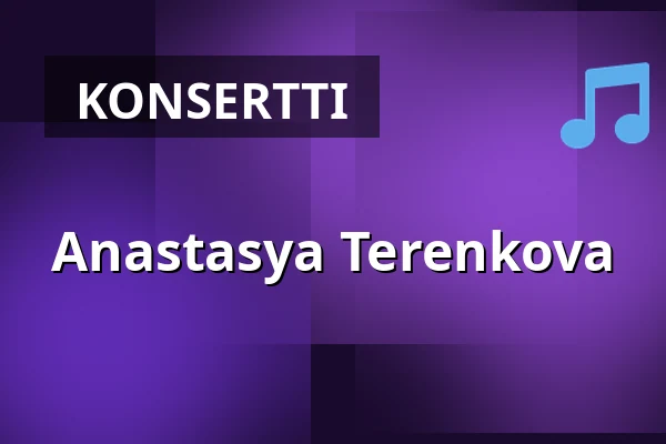 Anastasya Terenkova — Uppsala Konsert & Kongress, Stora salen, Uppsala
