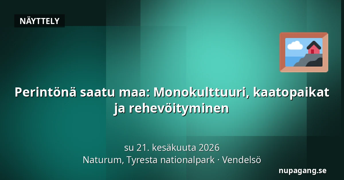 Perintönä saatu maa: Monokulttuuri, kaatopaikat ja rehevöityminen — Naturum, Tyresta nationalpark, Vendelsö