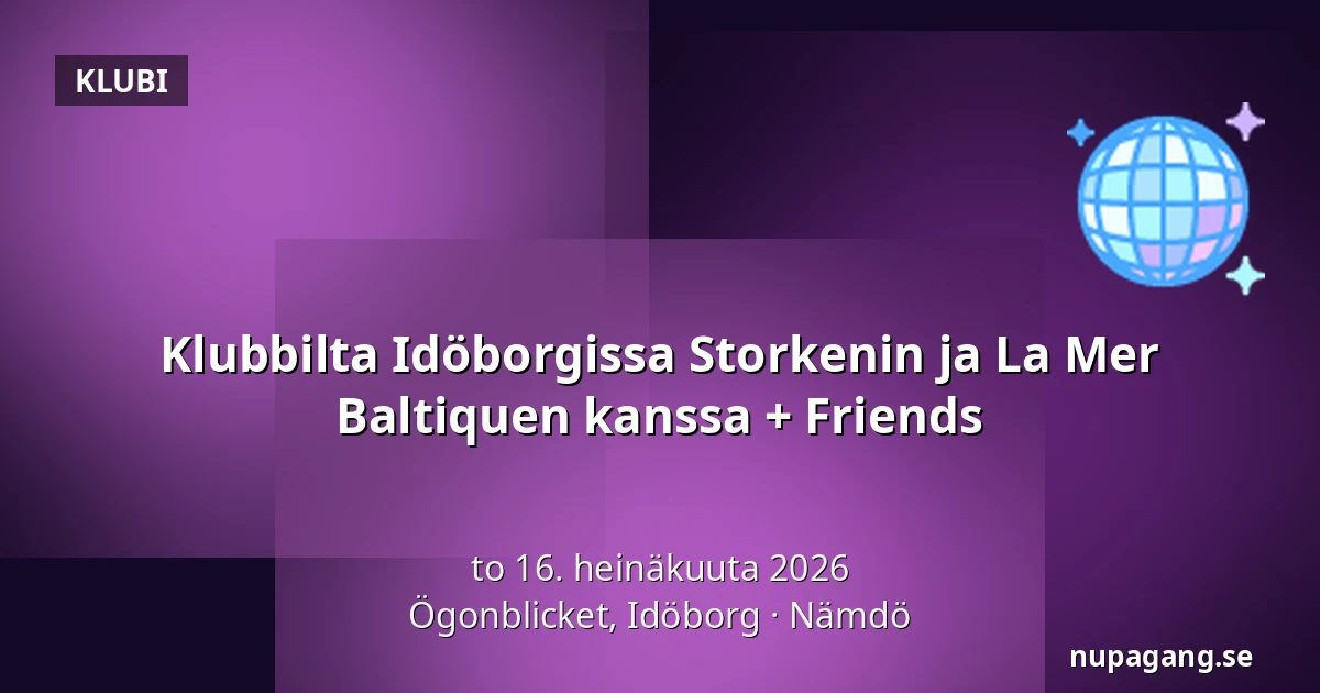 Klubbilta Idöborgissa Storkenin ja La Mer Baltiquen kanssa + Friends — Ögonblicket, Idöborg, Nämdö
