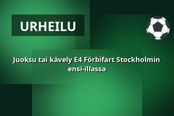 Juoksu tai kävely E4 Förbifart Stockholmin ensi-illassa — En del av E4 Förbifart Stockholm, Tukholma