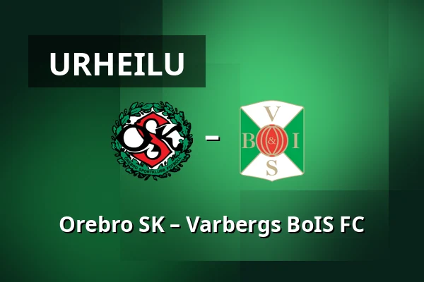 Orebro SK – Varbergs BoIS FC