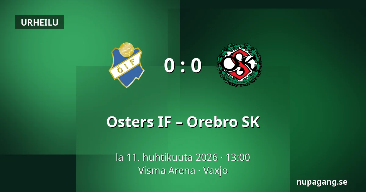 Osters IF – Orebro SK — Visma Arena, Vaxjo